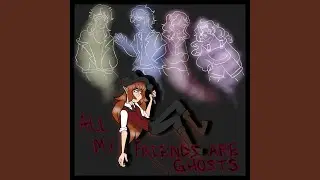 All My Friends Are Ghosts!