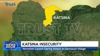 KATSINA INSECURITY: Terrorists Launch Daring Attack In Dantsauni Village | TRUST TV