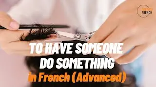 To have someone do something in French - Advanced level!