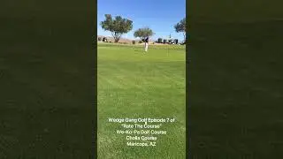 Wedge Gang Golf Episode 7 of &ldquo;Rate The Course&rdquo;We-Ko-Pa Golf Course, Cholla Course in Maricopa, AZ