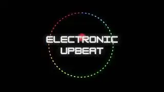 No Copyright Upbeat Electronic Music | Royalty Free Energetic Background Music for Videos
