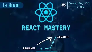 REACT MASTERY || LECTURE - 6 || Converting HTML into JSX