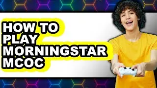 How to Play Morningstar MCOC - Easy Guide