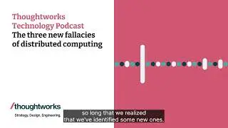 The three new fallacies of distributed computing &mdash; Thoughtworks Technology Podcast