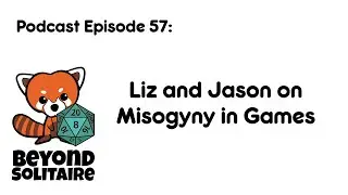 Beyond Solitaire Podcast 57: Liz and Jason on Misogyny in Games