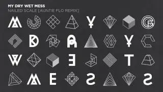My Dry Wet Mess - Nailed Scale (Auntie Flo remix) [Fine Grains]