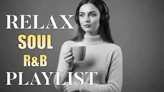 【R&B Soul】Relaxing Chill Playlist &ndash; Soulful Vocals & Deep Grooves