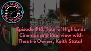 ASOS - Episode #18: Tour of Highland Cinemas and Interview with Theatre Owner, Keith Stata!