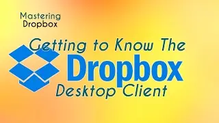 Getting to Know the Dropbox Desktop Client