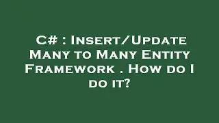 C# : Insert/Update Many to Many Entity Framework . How do I do it?
