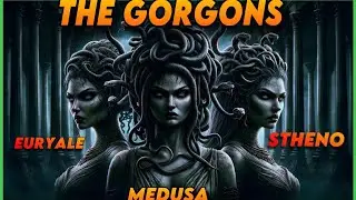 Gorgons: The Petrifying Sisters of Legend
