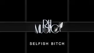 PhlAi - Selfish Bitch