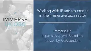 Working with IP & tax credits for immersive tech - Immerse UK in partnership with Sheridans