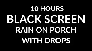 Black Screen Rain on Porch with Occasional Drips (10 Hours) | Cozy Rain Sounds for Deep Sleep