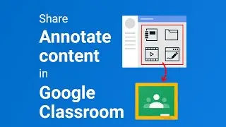 Share Annotate content in Google Classroom