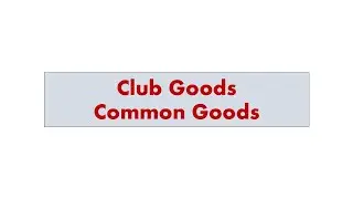 Club Goods and Common Goods