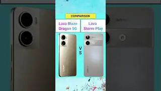 Lava Blaze Dragon 5G Vs Lava Storm Play 5G | Comparison