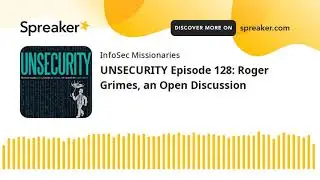 UNSECURITY Episode 128: Roger Grimes, an Open Discussion