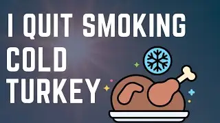 I Quit Smoking Cold Turkey