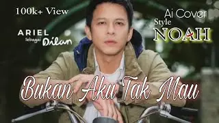 Ariel Noah Bukan Aku Tak Mau (Ai Cover)