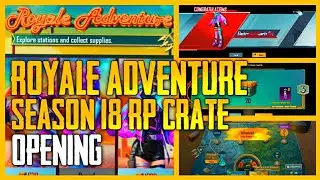 ROYALE ADVENTURE SEASON 18 RP CRATE OPENING | ROYALE ADVENTURE - PUBG Mobile 🔥