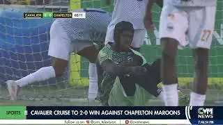 Cavalier Cruise To 2-0 Win Against Chapelton Maroons | News at 7 PM | @CVMTVNews