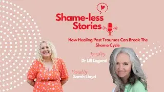 Season 2, Episode 5: How Healing Past Traumas Can Break the Shame-Cycle with Dr Lil Legard
