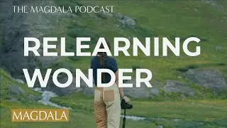 Restoring the Four Original Relationships: Relationship with Creation | The Magdala Podcast