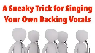 A Sneaky Trick for Singing Your Own Backing Vocals