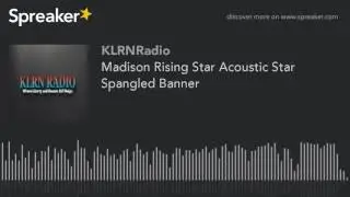 Madison Rising Star Acoustic Star Spangled Banner