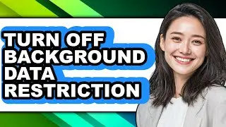 How to Turn Off Background Data Restriction - Step by Step