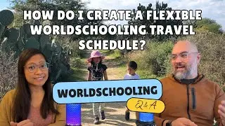 How Do I Create A Flexible Worldschooling Travel Schedule? - Worldschooling Q&A - S01E19
