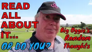 READ ALL ABOUT IT... OR DO YOU? Big Oggie's Random Thoughts