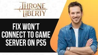 How To Fix Throne And Liberty Won't Connect To Game Server on PS5