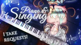 【PIANO AND SINGING】come request some songs!