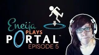 Eneija Plays // Portal EP5 // I've Got Water and Beans!