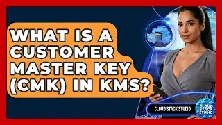 What Is A Customer Master Key (CMK) In KMS? - Cloud Stack Studio