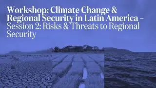 Session 2, Climate Change: Risks and threats to regional security