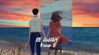 Be Aware || Slowed and Reverb || Kaur B || Heartbeat Music