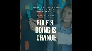 The 7 Rules of Active Self Help: Rule 3 Doing is change