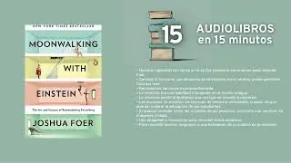 Moon Walking con Einstein   por Joshua Foer Resumen en 15min