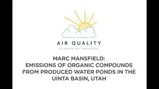 Marc Mansfield: Emissions of Organic Compounds from Produced Water Ponds in The Uinta Basin