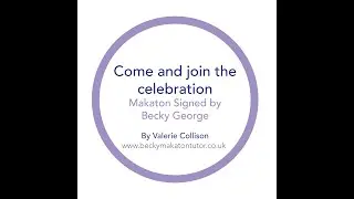Come & join the celebration - Makaton signed by Becky George