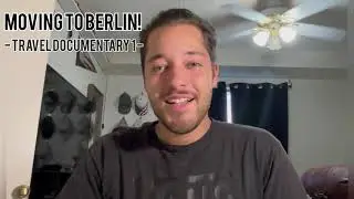 MOVING TO BERLIN!!!  (Multi-Part Series)