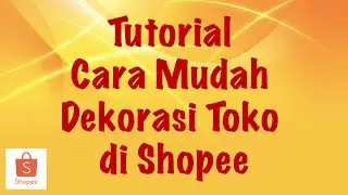 Tutorial Cara Mudah Dekorasi Toko di Shopee