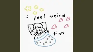 I Feel Weird