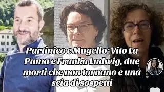 Partinico e Mugello: Vito La Puma e Franka Ludwig, due morti che non tornano e una scia di sospetti