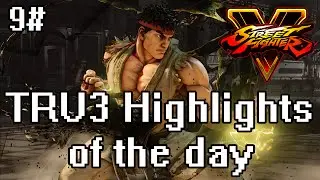 TRU3 Highlights of the day #9 - SFV RYU RANKED! (STRONG LAD!)