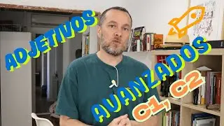 Habla un Español avanzado con estos Adjetivos C1, C2 de Español