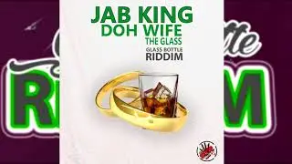 Jab King - Doh Wife D Glass {Soca 2018}{Carriacou} Glass Bottle Riddim